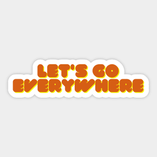 Let's go everywhere Sticker